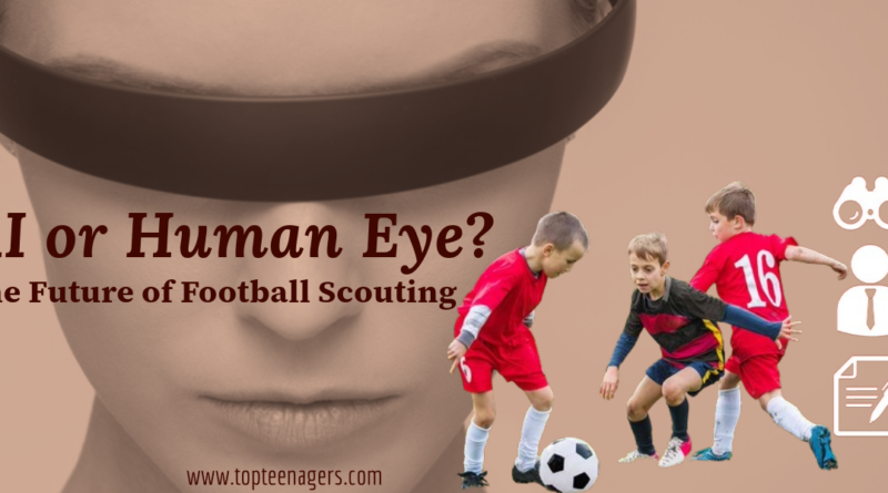 Artificial Intelligence (AI) or Human Eye? The Future of Football Scouting