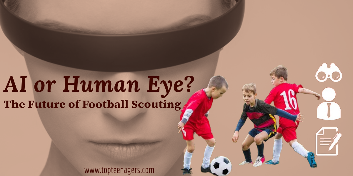 AI in Football Scouting : Artificial Intelligence (AI) or Human Eye?